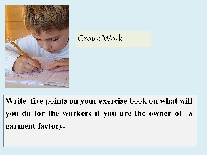 Group Work Write five points on your exercise book on what will you do