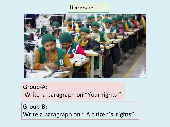 Home work Group-A: Write a paragraph on “Your rights ” Group-B: Write a paragraph