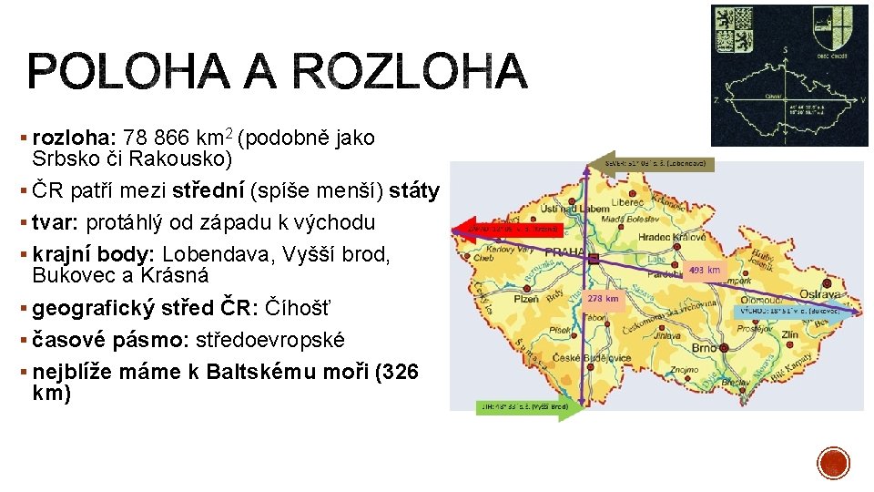 § rozloha: 78 866 km 2 (podobně jako Srbsko či Rakousko) § ČR patří