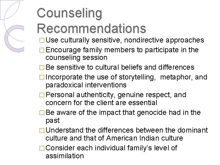 Counseling Recommendations � Use culturally sensitive, nondirective approaches � Encourage family members to participate
