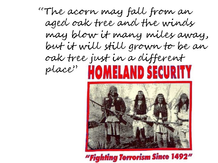 “The acorn may fall from an aged oak tree and the winds may blow