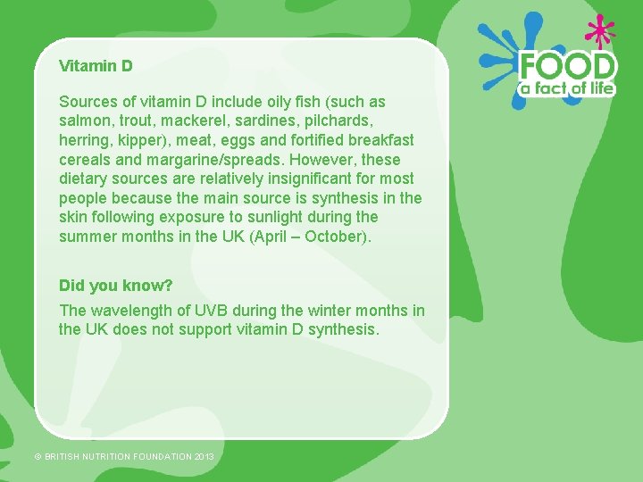 Vitamin D Sources of vitamin D include oily fish (such as salmon, trout, mackerel,