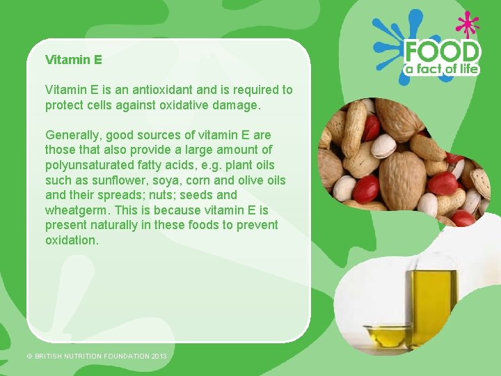 Vitamin E is an antioxidant and is required to protect cells against oxidative damage.