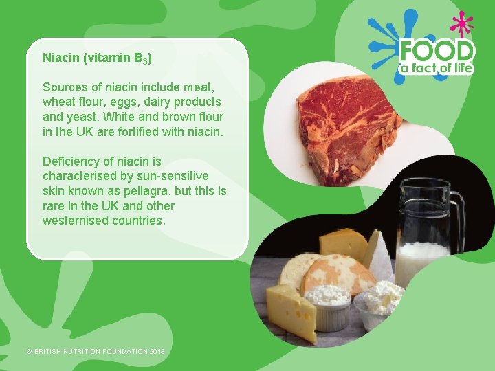 Niacin (vitamin B 3) Sources of niacin include meat, wheat flour, eggs, dairy products
