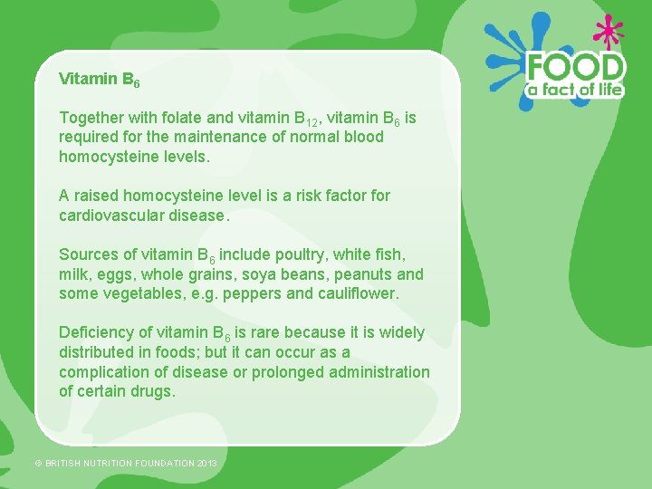 Vitamin B 6 Together with folate and vitamin B 12, vitamin B 6 is