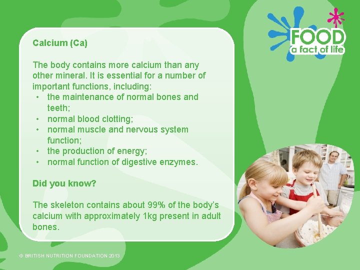 Calcium (Ca) The body contains more calcium than any other mineral. It is essential