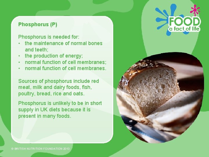Phosphorus (P) Phosphorus is needed for: • the maintenance of normal bones and teeth;