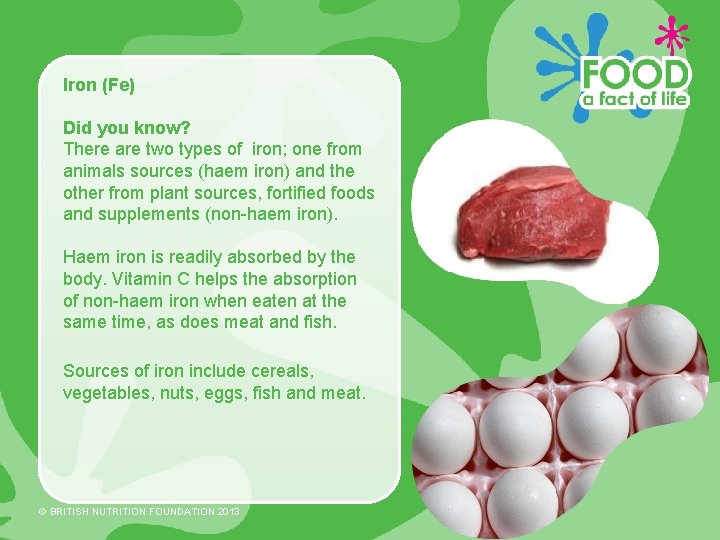 Iron (Fe) Did you know? There are two types of iron; one from animals