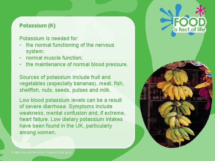 Potassium (K) Potassium is needed for: • the normal functioning of the nervous system;