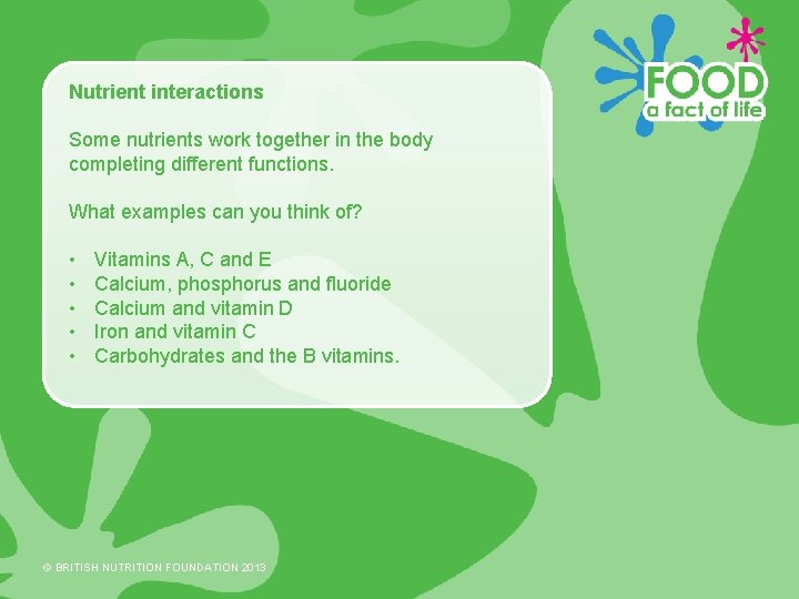 Nutrient interactions Some nutrients work together in the body completing different functions. What examples