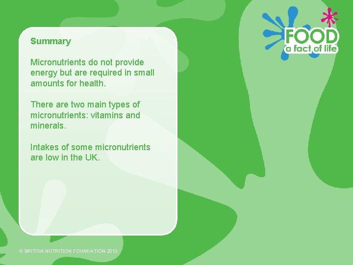 Summary Micronutrients do not provide energy but are required in small amounts for health.
