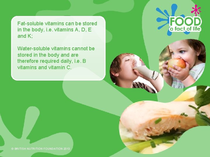 Fat-soluble vitamins can be stored in the body, i. e. vitamins A, D, E