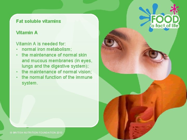 Fat soluble vitamins Vitamin A is needed for: • normal iron metabolism; • the