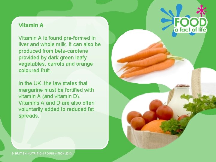 Vitamin A is found pre-formed in liver and whole milk. It can also be