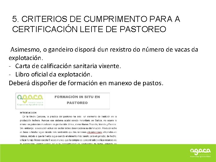 5. CRITERIOS DE CUMPRIMENTO PARA A CERTIFICACIÓN LEITE DE PASTOREO Asimesmo, o gandeiro disporá