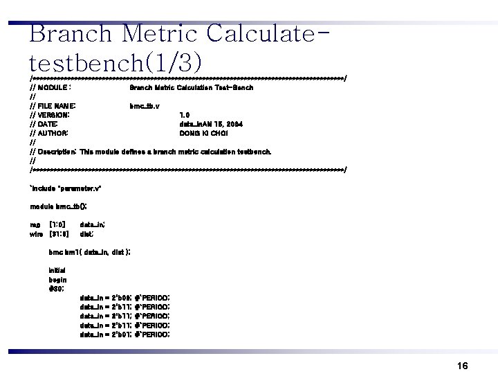 Branch Metric Calculatetestbench(1/3) /*********************************************/ // MODULE : Branch Metric Calculation Test-Bench // // FILE