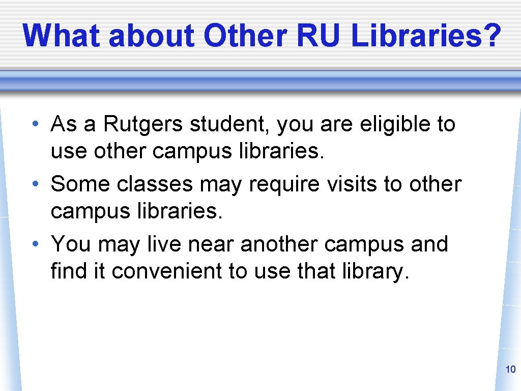 What about Other RU Libraries? • As a Rutgers student, you are eligible to