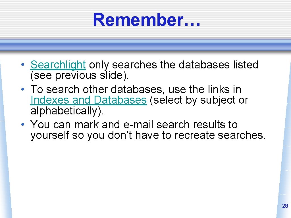 Remember… • Searchlight only searches the databases listed (see previous slide). • To search