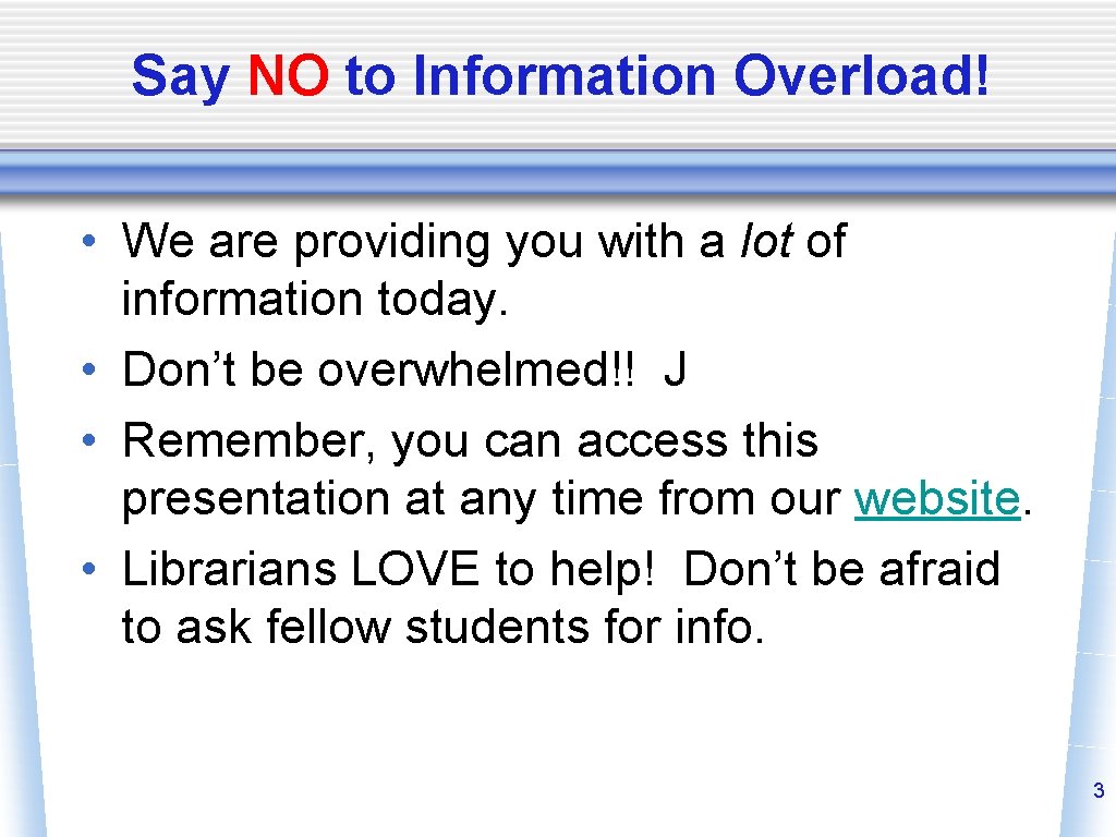 Say NO to Information Overload! • We are providing you with a lot of