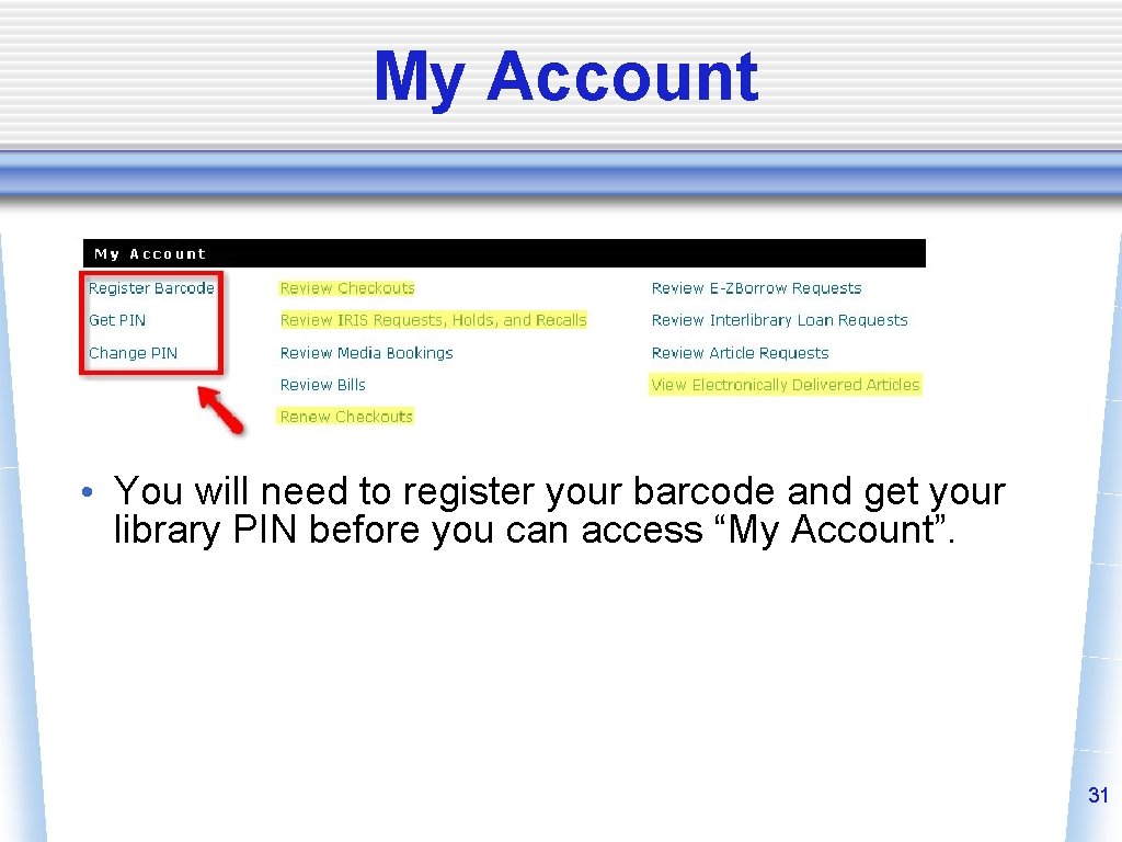 My Account • You will need to register your barcode and get your library