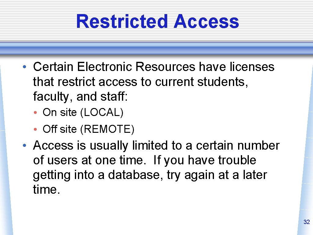 Restricted Access • Certain Electronic Resources have licenses that restrict access to current students,