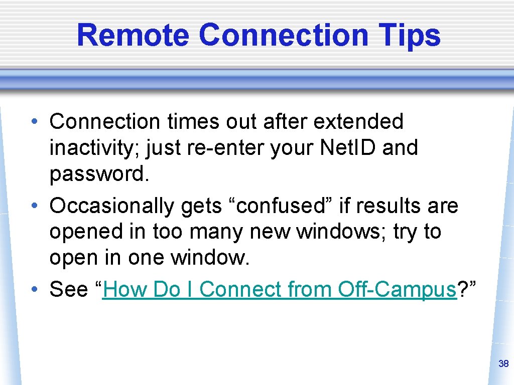 Remote Connection Tips • Connection times out after extended inactivity; just re-enter your Net.