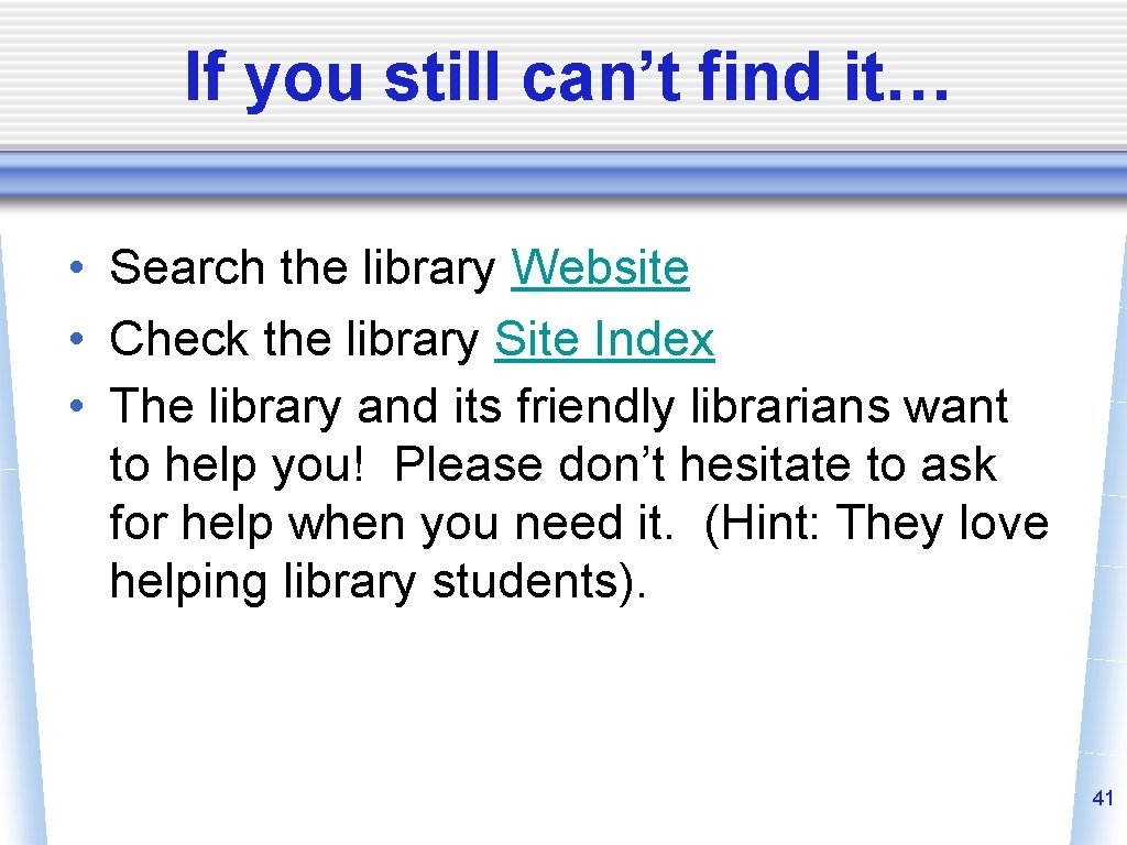 If you still can’t find it… • Search the library Website • Check the