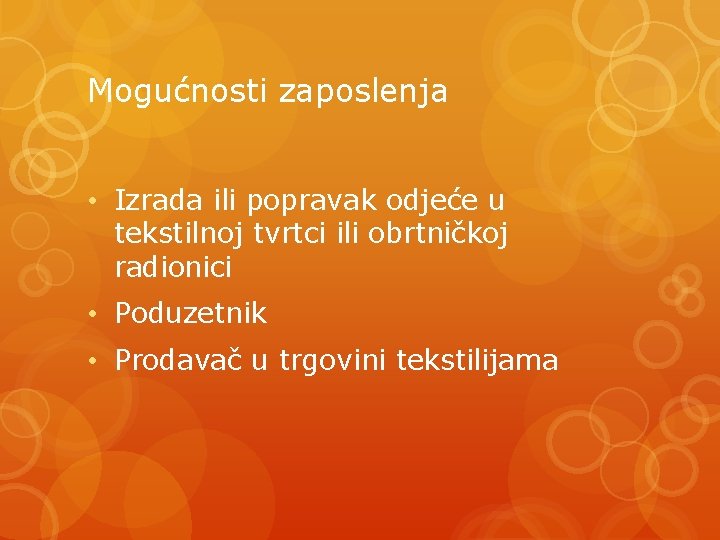 Mogućnosti zaposlenja • Izrada ili popravak odjeće u tekstilnoj tvrtci ili obrtničkoj radionici •