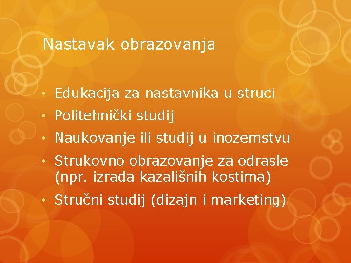 Nastavak obrazovanja • Edukacija za nastavnika u struci • Politehnički studij • Naukovanje ili