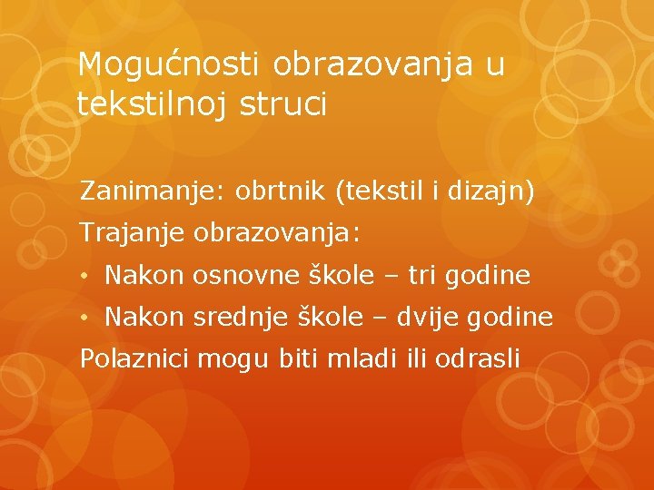 Mogućnosti obrazovanja u tekstilnoj struci Zanimanje: obrtnik (tekstil i dizajn) Trajanje obrazovanja: • Nakon