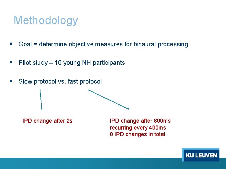 Methodology § Goal = determine objective measures for binaural processing. § Pilot study –
