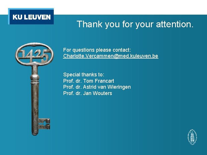 Thank you for your attention. For questions please contact: Charlotte. Vercammen@med. kuleuven. be Special
