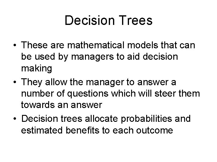 Decision Trees • These are mathematical models that can be used by managers to