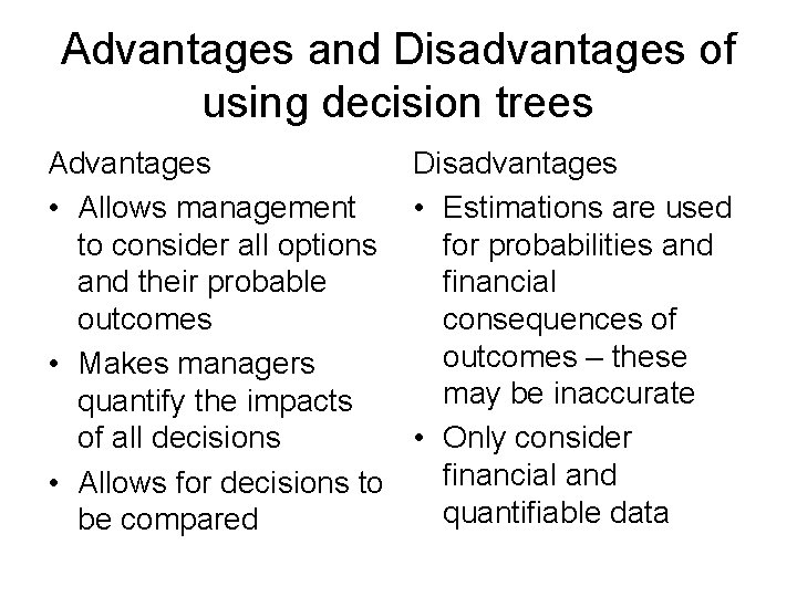 Advantages and Disadvantages of using decision trees Advantages Disadvantages • Allows management • Estimations