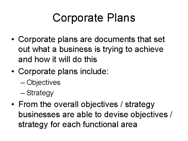 Corporate Plans • Corporate plans are documents that set out what a business is