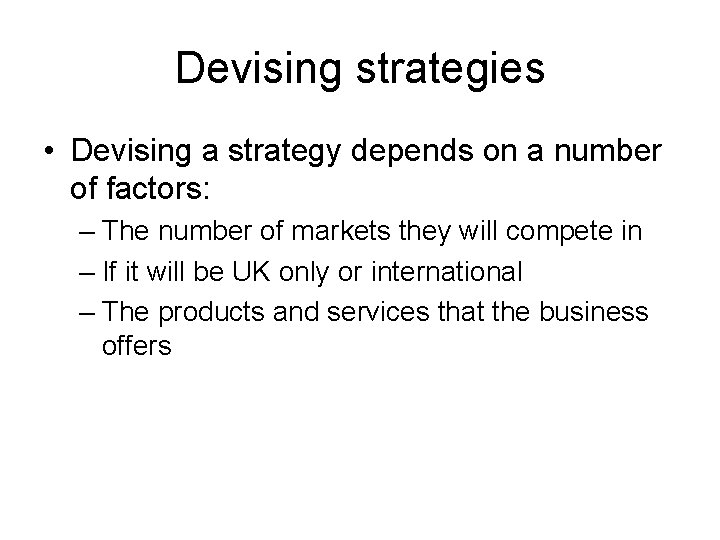 Devising strategies • Devising a strategy depends on a number of factors: – The