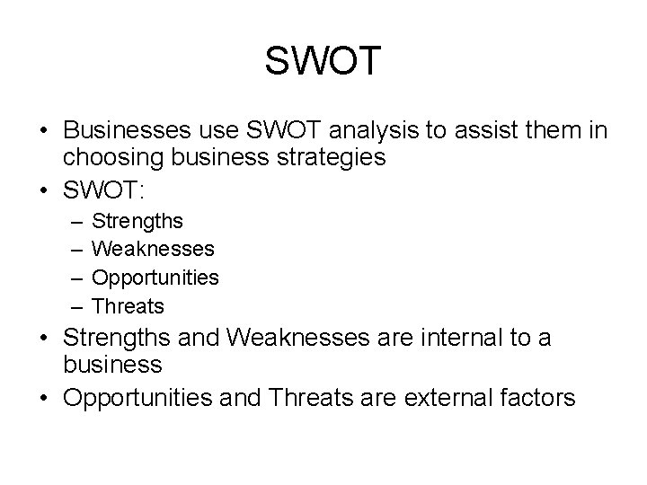 SWOT • Businesses use SWOT analysis to assist them in choosing business strategies •