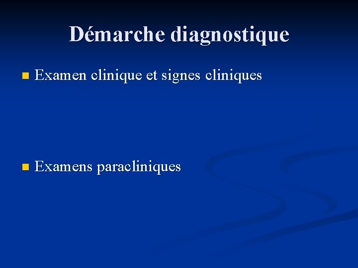 Démarche diagnostique n Examen clinique et signes cliniques n Examens paracliniques 