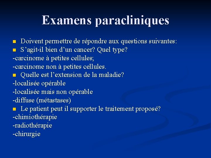 Examens paracliniques Doivent permettre de répondre aux questions suivantes: n S’agit-il bien d’un cancer?