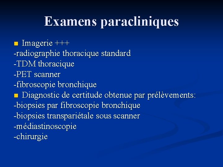 Examens paracliniques Imagerie +++ -radiographie thoracique standard -TDM thoracique -PET scanner -fibroscopie bronchique n