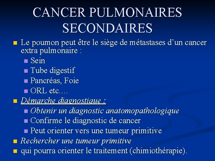 CANCER PULMONAIRES SECONDAIRES n n Le poumon peut être le siège de métastases d’un