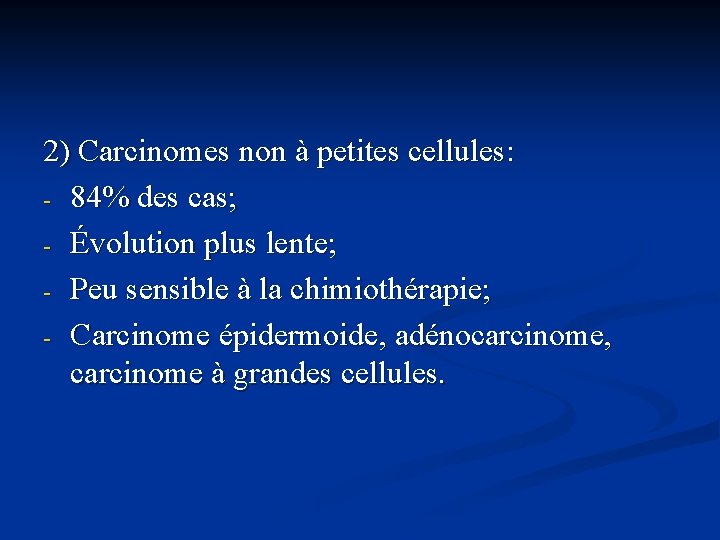 2) Carcinomes non à petites cellules: - 84% des cas; - Évolution plus lente;