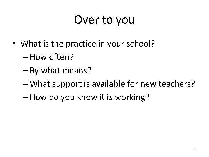 Over to you • What is the practice in your school? – How often?