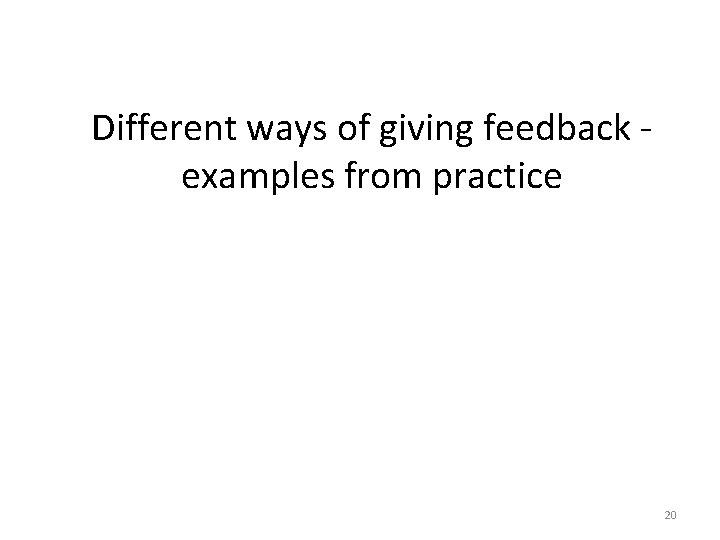 Different ways of giving feedback examples from practice 20 