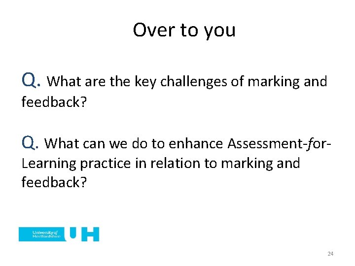 Over to you Q. What are the key challenges of marking and feedback? Q.