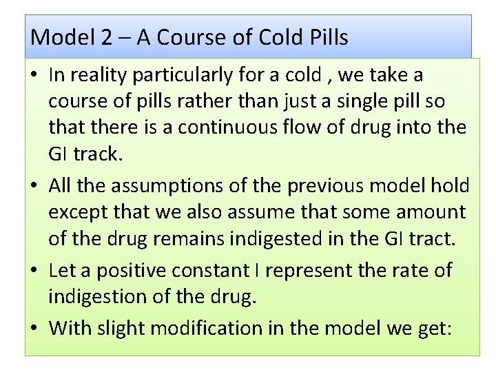 Model 2 – A Course of Cold Pills • In reality particularly for a