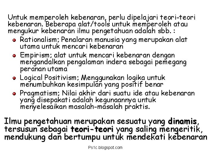 Untuk memperoleh kebenaran, perlu dipelajari teori-teori kebenaran. Beberapa alat/tools untuk memperoleh atau mengukur kebenaran