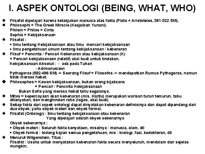 I. ASPEK ONTOLOGI (BEING, WHAT, WHO) Filsafat dipelajari karena ketakjuban manusia atas fakta (Plato