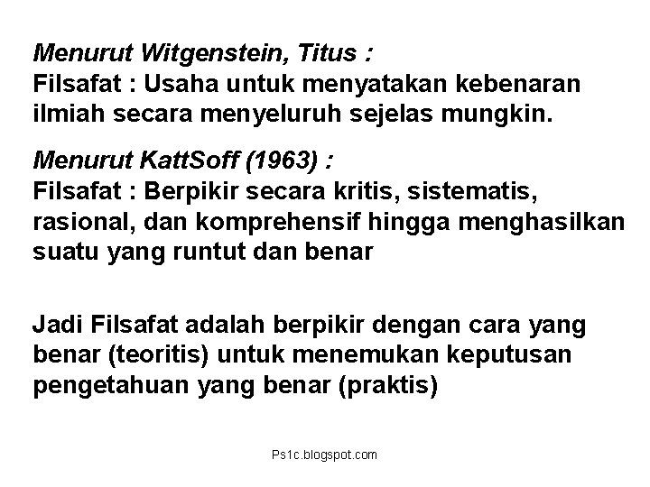 Menurut Witgenstein, Titus : Filsafat : Usaha untuk menyatakan kebenaran ilmiah secara menyeluruh sejelas