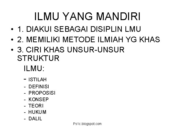 ILMU YANG MANDIRI • 1. DIAKUI SEBAGAI DISIPLIN LMU • 2. MEMILIKI METODE ILMIAH